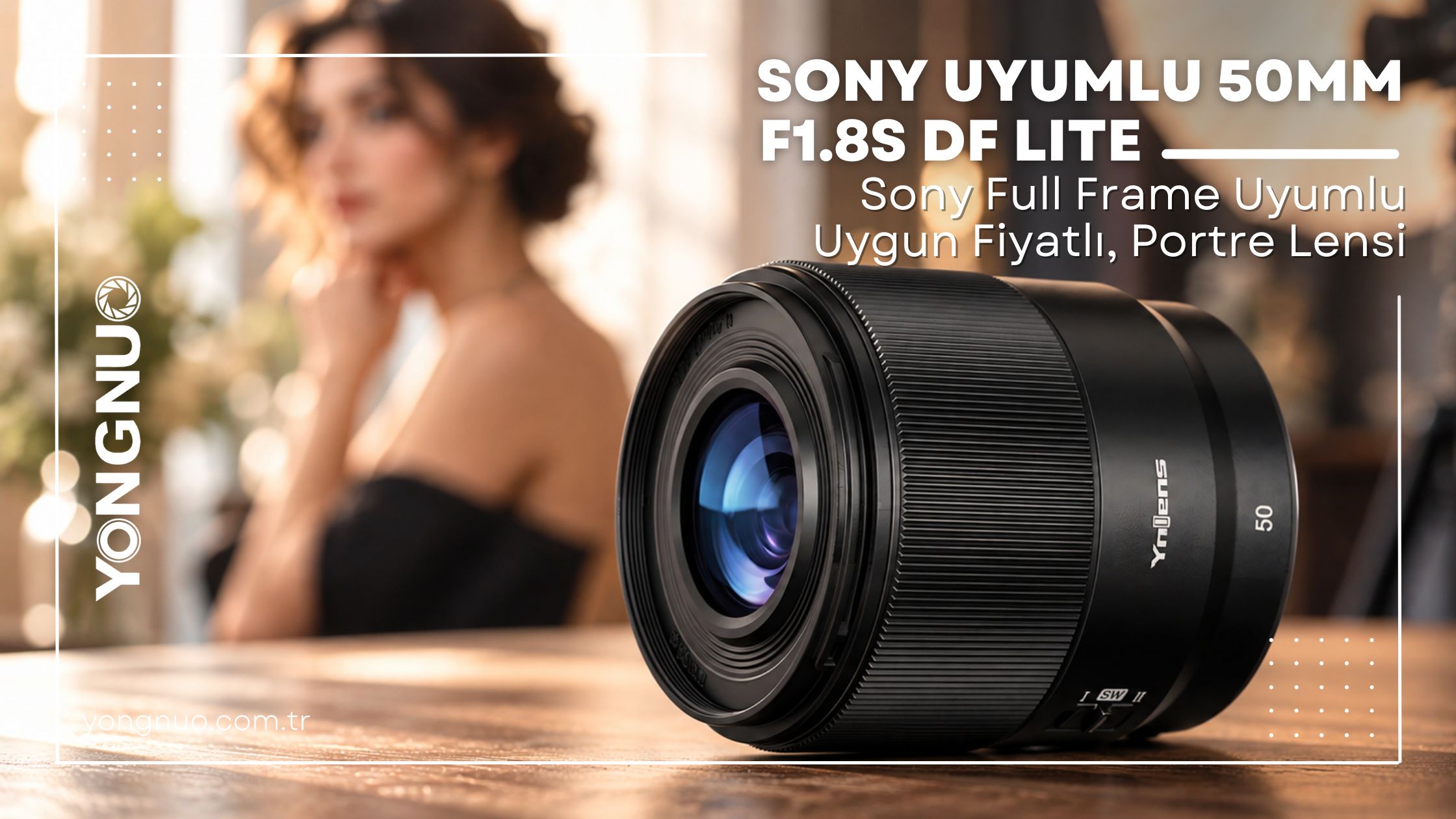 Yongnuo 50mm F1.8S DF Lite: Sony Full Frame Uyumlu Uygun Fiyatlı, Portre Lensi