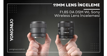 Yongnuo 11mm F1.8S DA DSM WL Sony Wireless Lens İncelemesi
