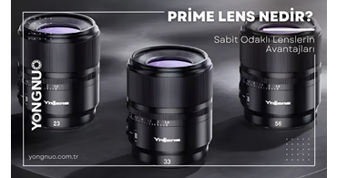 Prime Lens Nedir? Sabit Odaklı Lenslerin Avantajları