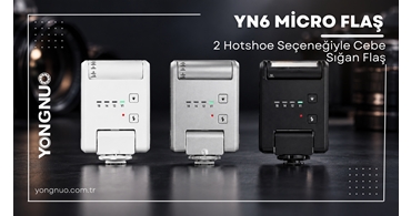 Yongnuo YN6 Micro Tepe Flaşı: 3 Renk, 2 Hotshoe Seçeneğiyle Cebe Sığan Flaş