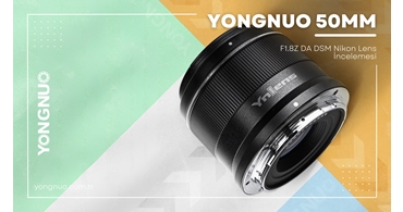 Yongnuo 50mm F1.8Z DA DSM Nikon Lens İncelemesi