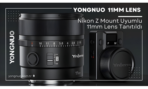 Yongnuo Nikon Z Mount Uyumlu 11mm Lens Tanıtıldı