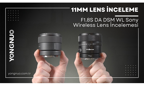 Yongnuo 11mm F1.8S DA DSM WL Sony Wireless Lens İncelemesi