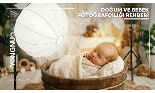 Doğum ve Bebek Fotoğrafçılığı Rehberi