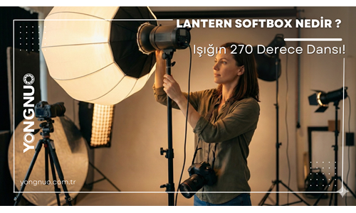 Işığın 270 Derece Dansı! Lantern Softbox Nedir ?