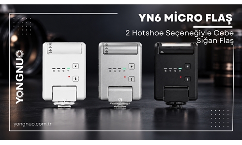 Yongnuo YN6 Micro Tepe Flaşı: 3 Renk, 2 Hotshoe Seçeneğiyle Cebe Sığan Flaş