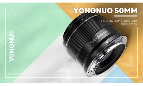 Yongnuo 50mm F1.8Z DA DSM Nikon Lens İncelemesi