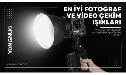 En İyi Fotoğraf ve Video Çekim Işıkları: Yongnuo LED Işıklarla Profesyonel Aydınlatma Rehberi