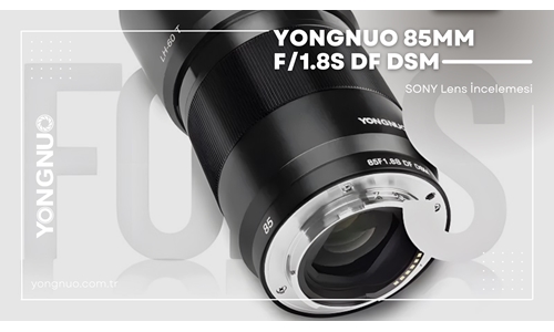 Yongnuo 85mm F/1.8S DF DSM SONY Lens İncelemesi