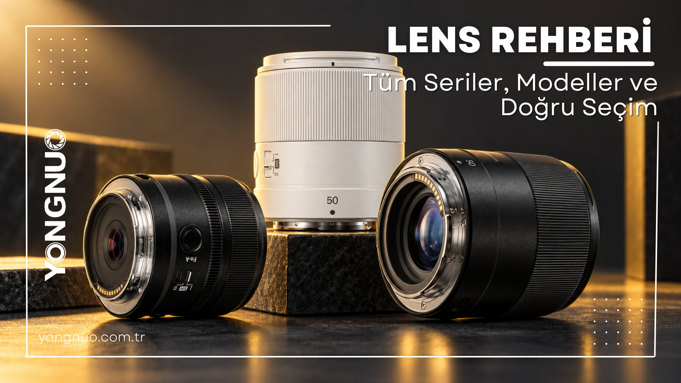 Yongnuo Lens Rehberi 2026: Modeller, Fiyat ve Seçim