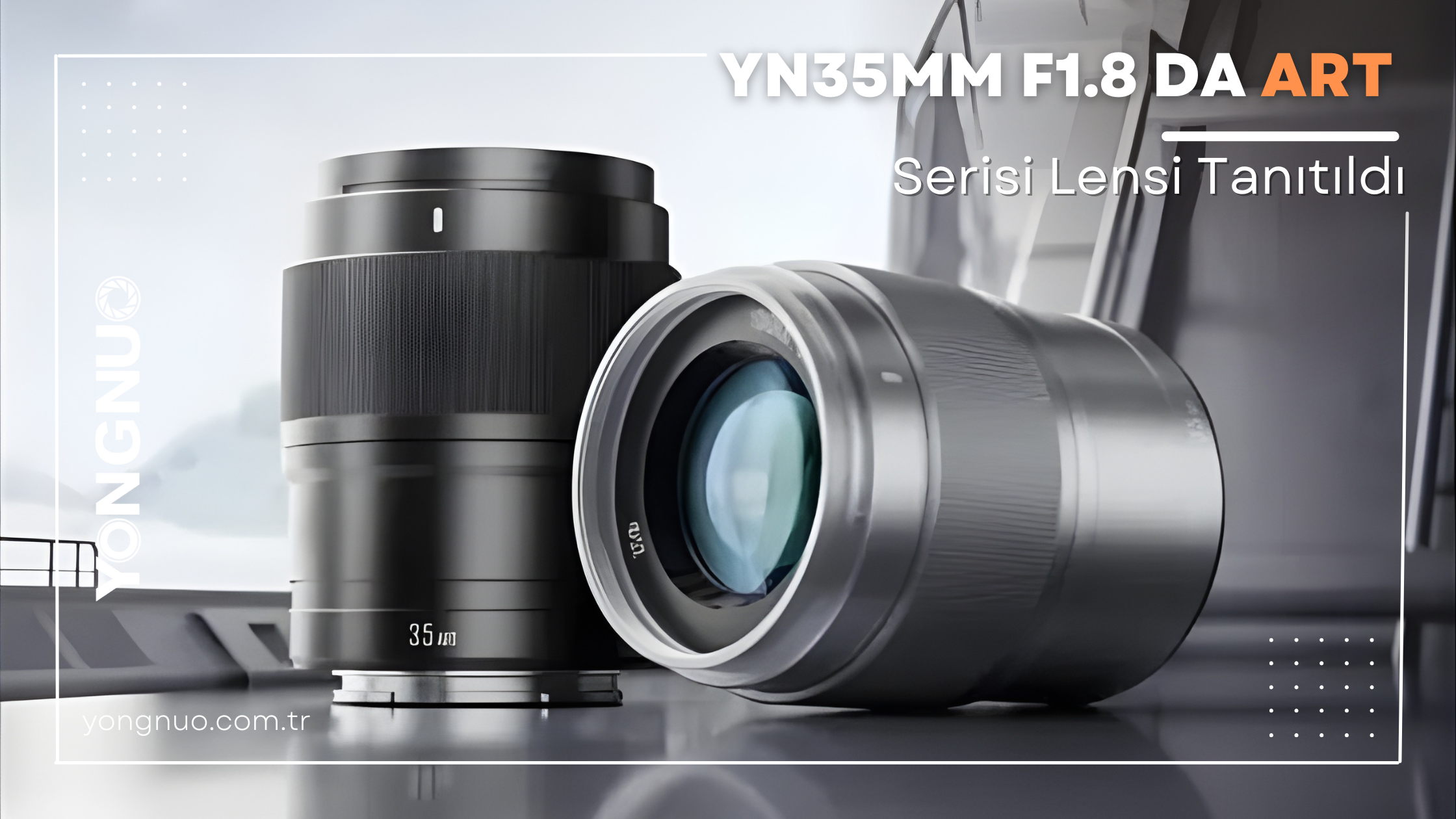 Yongnuo 35mm F1.8 ART Serisi Lensler Tanıtıldı